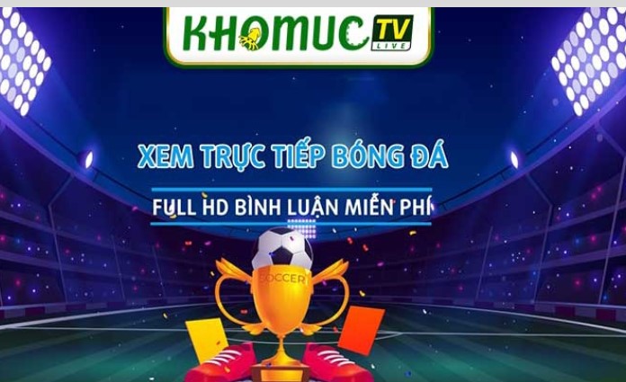 Xem bóng đá trực tuyến đỉnh cao được nâng lên một tầm cao mới tại Khomuctv